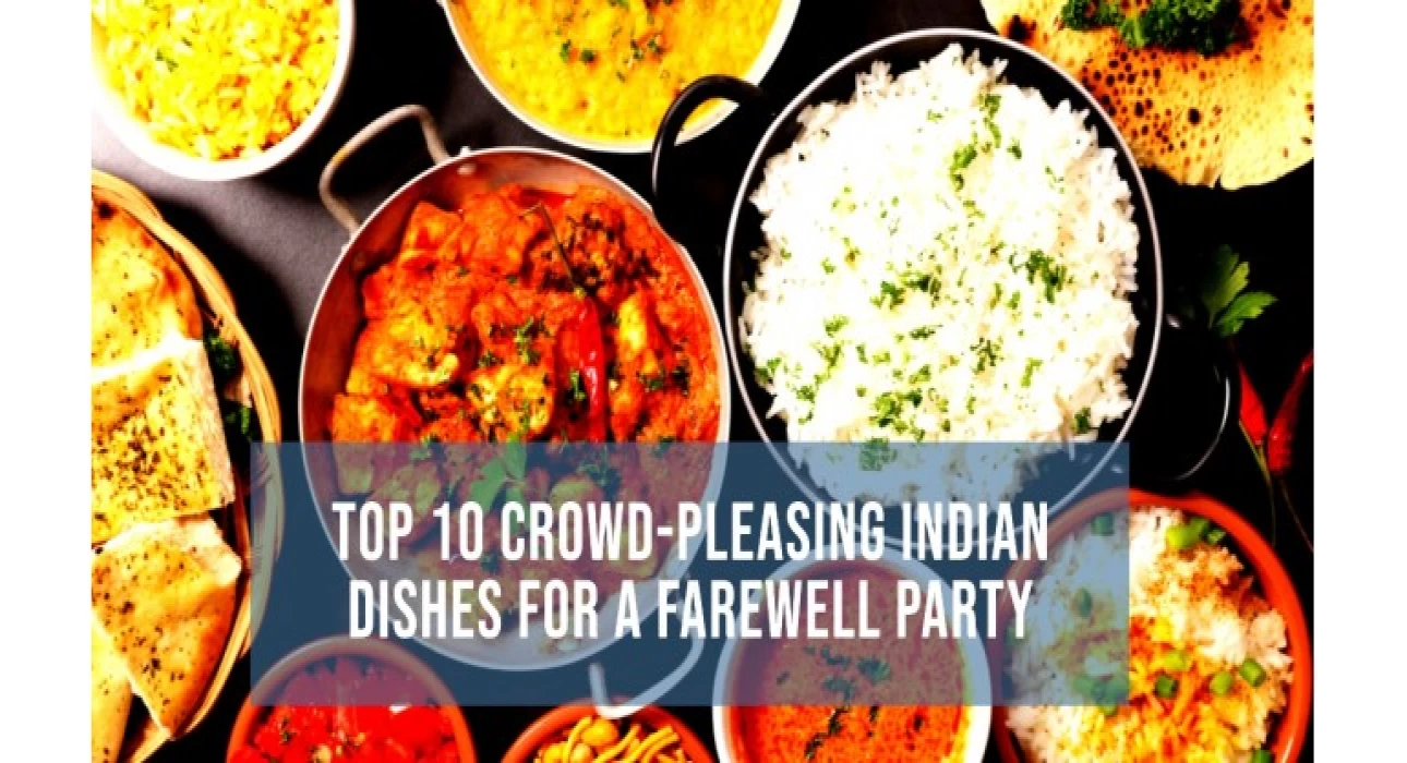 Top 10 Crowd-Pleasing Indian Dishes for a Farewell Party